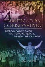 Counterculture Conservatives af Axel R. Schafer