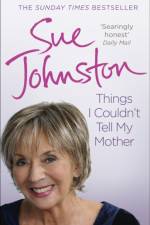 Things I Couldn't Tell My Mother af Sue Johnston