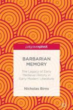 Barbarian Memory: The Legacy of Early Medieval History in Early Modern Literature af N. Birns