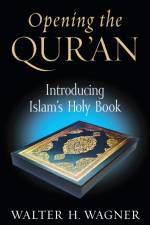 Opening the Qur'an af Walter H. Wagner