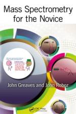 Mass Spectrometry for the Novice af John Greaves