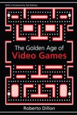 The Golden Age of Video Games af Roberto Dillon