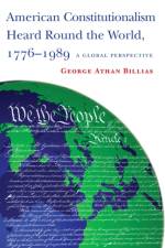 American Constitutionalism Heard Round the World, 1776-1989 af George Athan Billias