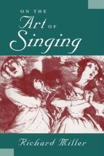 On the Art of Singing af Richard (Professor of Singing Miller