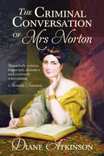 The Criminal Conversation of Mrs Norton af Dr Diane Atkinson