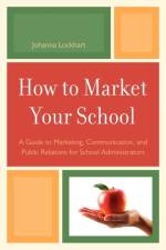 How to Market Your School af Johanna M. Lockhart