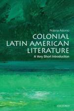 Colonial Latin American Literature af Rolena (Reuben Post Halleck Professor of Spanish Adorno