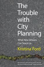The Trouble with City Planning af Kristina Ford