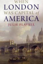 When London Was Capital of America af Julie Flavell