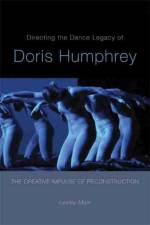 Directing the Dance Legacy of Doris Humphrey af Lesley Main