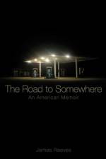 The Road to Somewhere af James A. Reeves