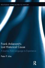 Frank Ankersmit's Lost Historical Cause af Peter Icke