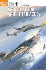 Arctic Bf 109 and Bf 110 Aces af John (Aviation author/artist) Weal