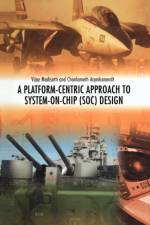 Platform-Centric Approach to System-on-Chip (SOC) Design af Vijay Madisetti