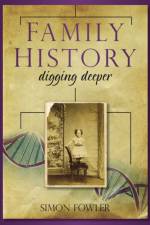 Family History: Digging Deeper af Simon Fowler