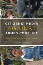 Citizens' Media against Armed Conflict af Clemencia Rodriguez