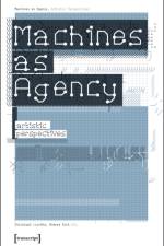 Machines as Agency – Artistic Perspectives af Christoph Lischka