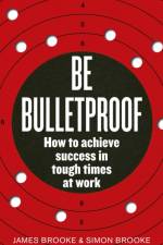 Be Bulletproof af James Brooke