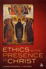 Ethics in the Presence of Christ af Christopher R. J. Holmes