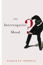 The Interrogative Mood af Padgett Powell