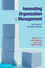 Innovating Organization and Management af Nicolai J. (Copenhagen Business School) Foss