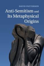 Anti-Semitism and its Metaphysical Origins af David (University of Texas Patterson