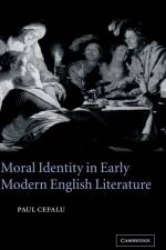 Moral Identity in Early Modern English Literature af Paul (Lafayette College Cefalu