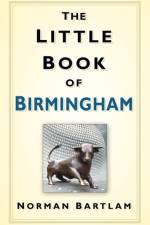 The Little Book of Birmingham af Norman Bartlam
