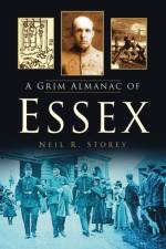A Grim Almanac of Essex af Neil R Storey