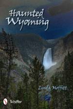 Haunted Wyoming af Linda Moffitt