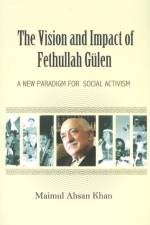 Vision & Impact of Fethullah Gulen af Maimul Ahsan Khan