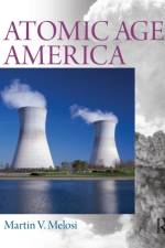 Atomic Age America af Martin V. Melosi