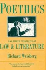 Poethics and Other Strategies of Law and Literature af Richard Weisberg