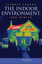 Climate Change, the Indoor Environment, and Health af Institute of Medicine