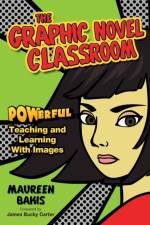The Graphic Novel Classroom af Maureen M. Bakis