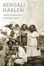 Bengali Harlem and the Lost Histories of South Asian America af Vivek Bald