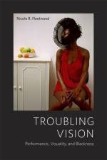 Troubling Vision af Nicole R. Fleetwood