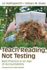Teach Reading, Not Testing af Liz Hollingworth