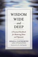Wisdom Wide and Deep af Shaila Catherine