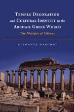 Temple Decoration and Cultural Identity in the Archaic Greek World af Clemente Marconi