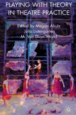 Playing with Theory in Theatre Practice af Megan Alrutz