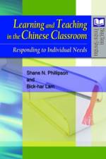 Learning and Teaching in the Chinese Classroom - Responding to Individual Needs af Shane Phillipson