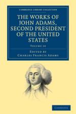 The Works of John Adams, Second President of the United States af John Adams