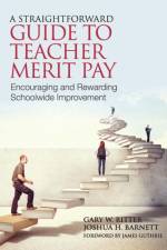 A Straightforward Guide to Teacher Merit Pay af Gary Ritter
