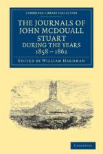 The Journals of John McDouall Stuart during the Years 1858, 1859, 1860, 1861, and 1862 af John McDouall Stuart