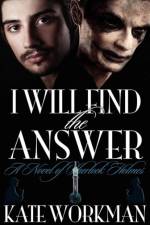 I Will Find the Answer : A Novel of Sherlock Holmes af Kate Workman