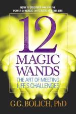 12 Magic Wands: the Art of Meeting Life's Challenges af G.G. Bolich