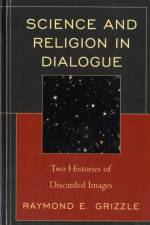 Science and Religion in Dialogue af Raymond E. Grizzle
