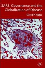 SARS, Governance and the Globalization of Disease af D. Fidler