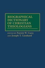 Biographical Dictionary of Christian Theologians af Patrick W. Carey